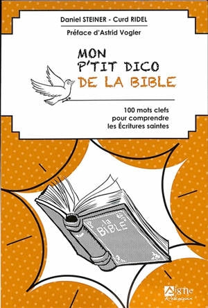 Mon p'tit dico de la Bible : 100 mots clefs pour comprendre les Ecritures saintes book