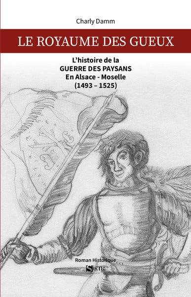 Le royaume des gueux : l'histoire de la guerre des paysans en Alsace-Moselle (1493-1525) : roman historique Contemporary literature Books