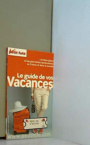 LE GUIDE DE VOS VACANCES 2014 PETIT FUTE: LES BONS PLANS ET LES PLUS BELLES DESTINATIONS EN FRANCE ET DANS LE MONDE book