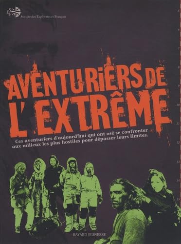 Aventuriers de l'extrême: Ces héros d'aujourd'hui qui ont osé se confronter aux milieux les plus hostiles pour dépasser leurs limites book