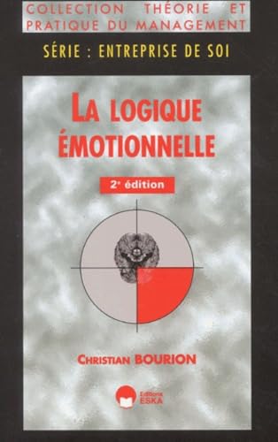 La logique emotionnelle (2e ed.): Interface entre bouleversements professionnels et évolutions personnelles, 2ème édition Business, Finance & Career