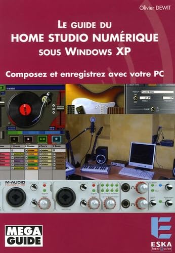 Le guide du home studio numérique sous Windows XP composez et enregistrez avec votre PC book