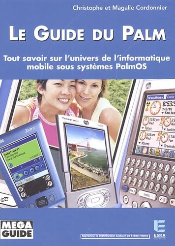 Le guide du Palm: tout savoir sur l'univers de l'informatique mobile sous systèmes PalmOS book