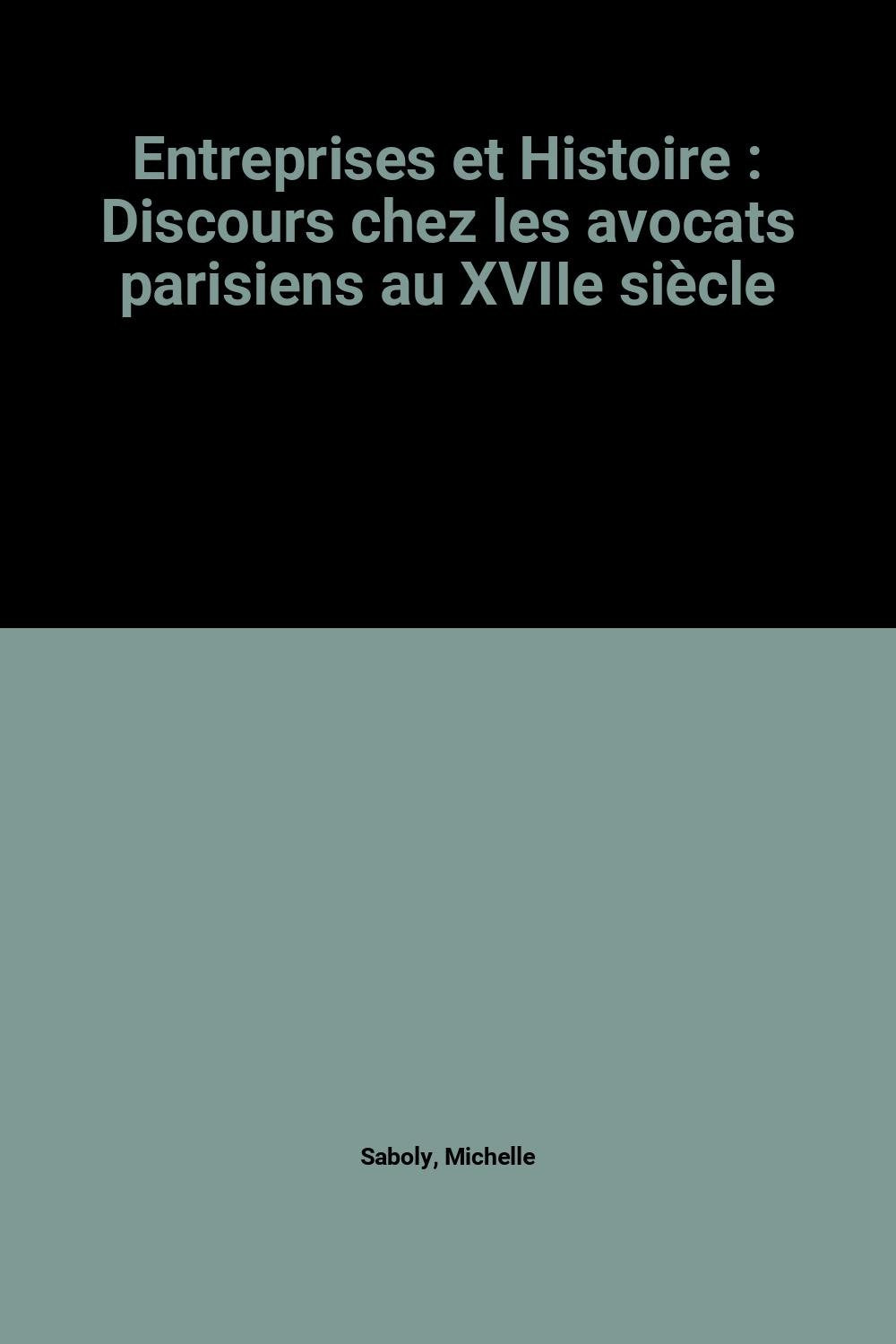 Entreprises et Histoire : Discours chez les avocats parisiens au XVIIe siècle Reference Books