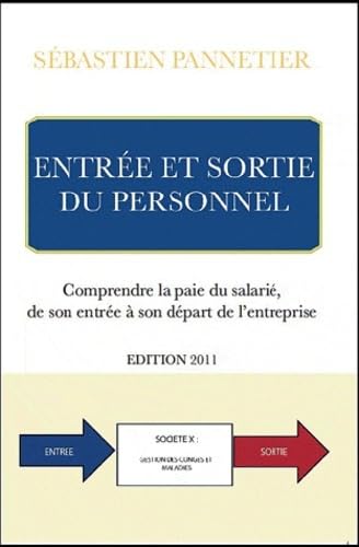 Entrées et sortie du personnel. Comprendre la paie du salarié, de son entrée à son départ de l'entreprise-Edition 2011 Business, Finance & Career