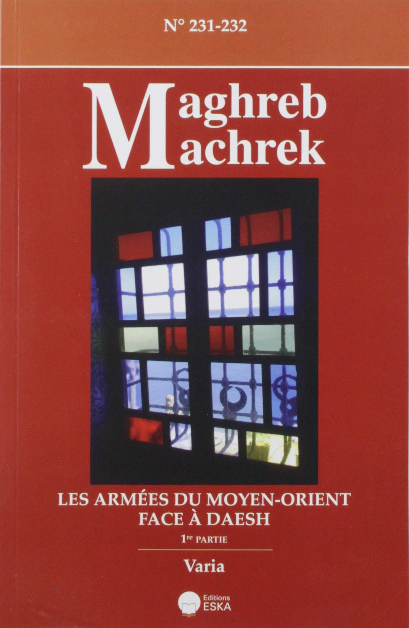 LES ARMEES DU MOYEN-ORIENT FACE A DAESH-1ERE PARTIE-MAGHREB MACHREK 231-232: MAGHREB MACHREK 231-232 book