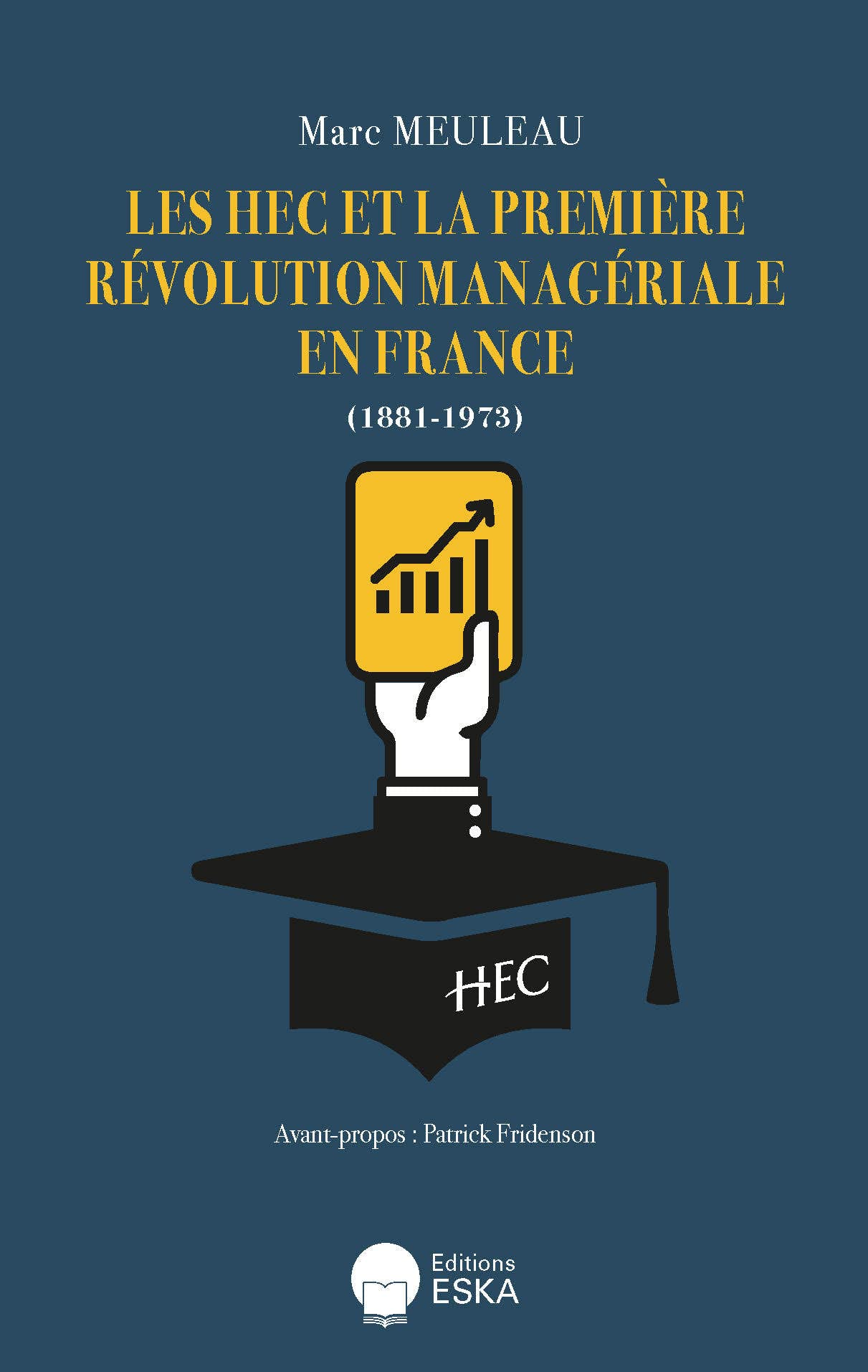 LES HEC ET LA PREMIERE REVOLUTION MANAGERIALE EN FRANCE (1881-1973): Aperçu sur la première révolution managériale en France (1881-1973) Business, Finance & Career