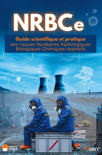 NRBCe : guide scientifique et pratique des risques nucléaires radiologiques biologiques chimiques explosifs Medicine