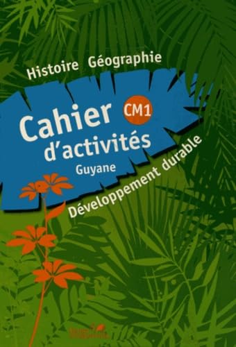 CAHIER D'ACTIVITES HISTOIRE GEOGRAPHIE CM1 GUYANE: Cahier d'activités Guyane Professional & Reference Books