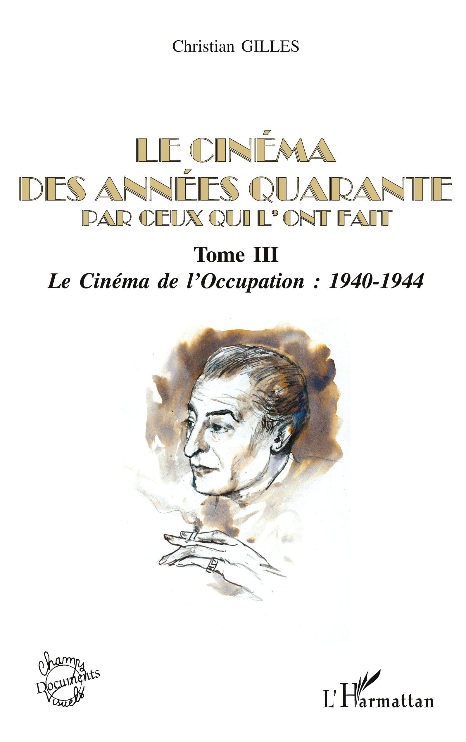 LE CINÉMA DES ANNÉES QUARANTE PAR CEUX QUI L'ONT FAIT: Tome III : Le Cinéma sous l'Occupation : 1940-1944 Photography