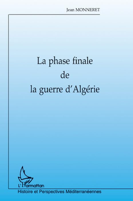 LA PHASE FINALE DE LA GUERRE D'ALGERIE Politics & History