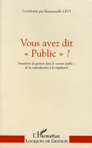 Vous avez dit "Public" ? Situations de gestion dans le secteur public : de la coproduction à la régulation book
