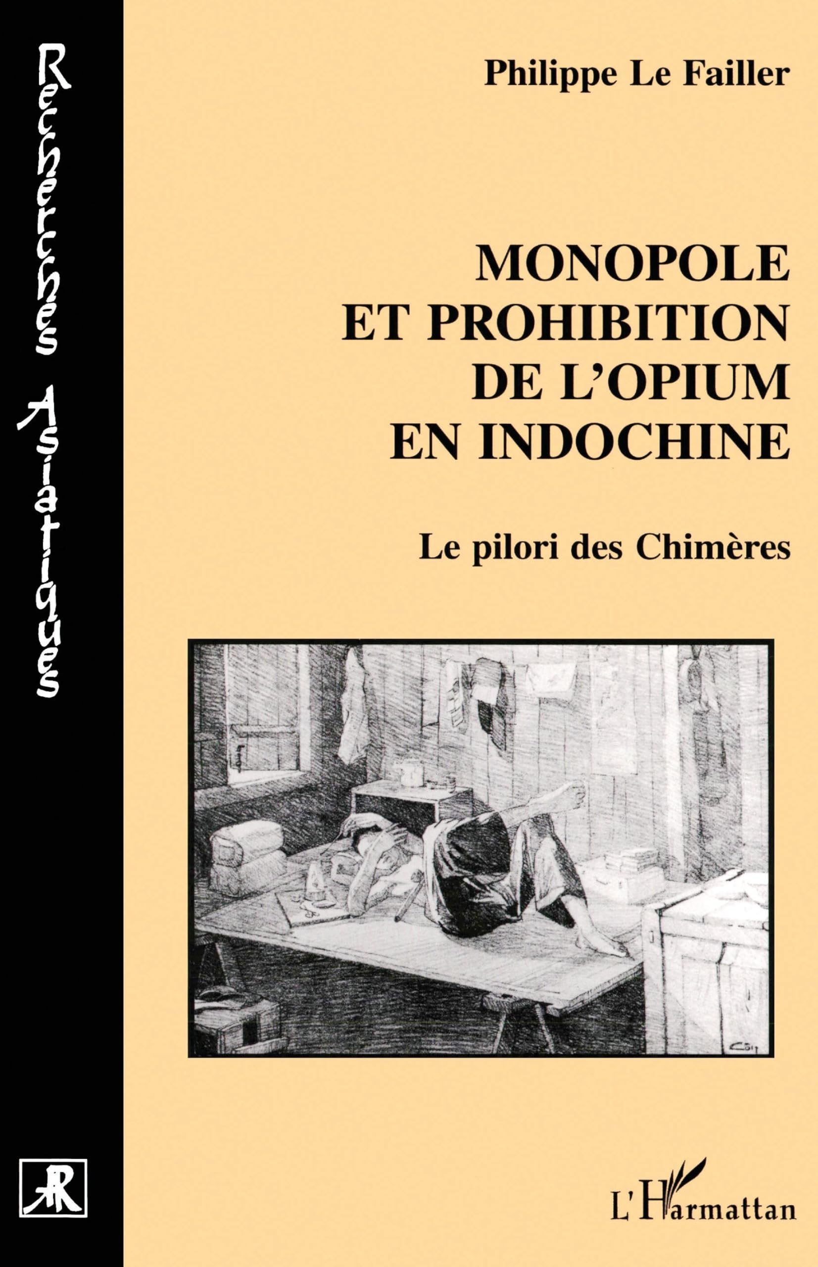 MONOPOLE ET PROHIBITION DE L'OPIUM EN INDOCHINE: Le pilori des Chimères book