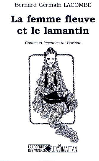 La femme fleuve et le lamantin. contes et legendesdu burkina book