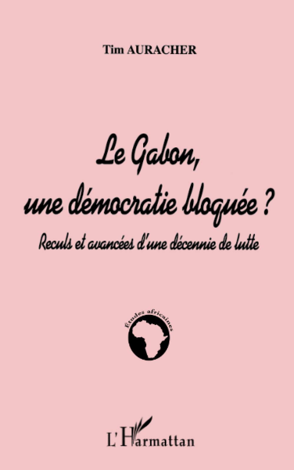 LE GABON, UNE DÉMOCRATIE BLOQUÉE ?: Reculs et avancées d'une décennie de lutte book