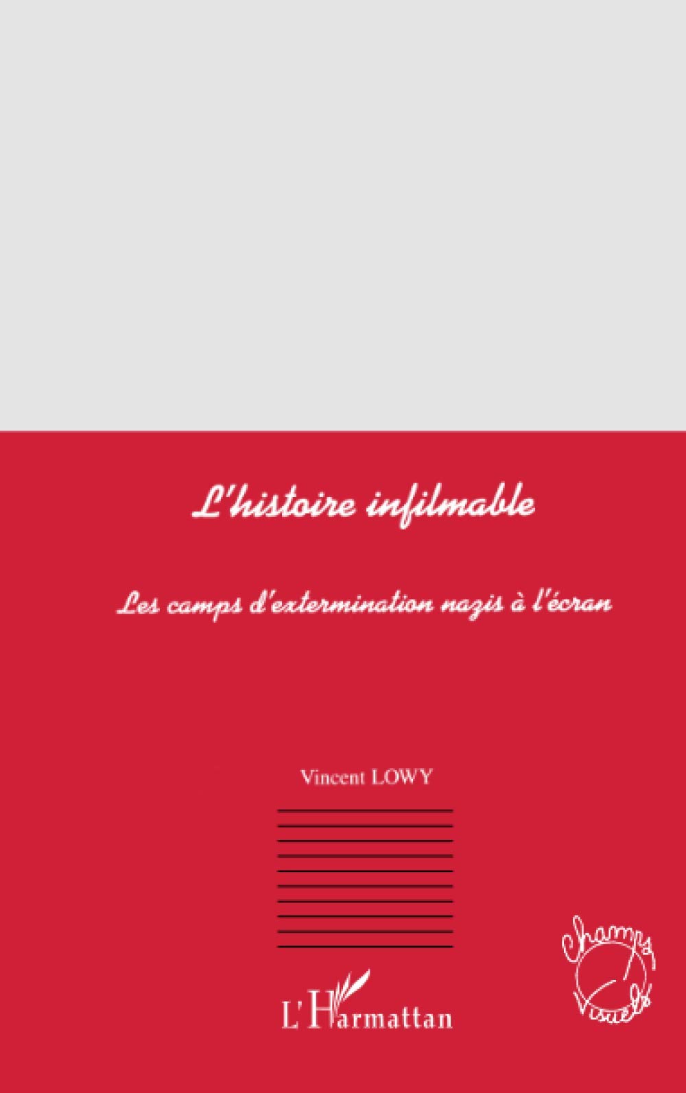 L'HISTOIRE INFILMABLE: Les camps d'extermination nazis à l'écran book