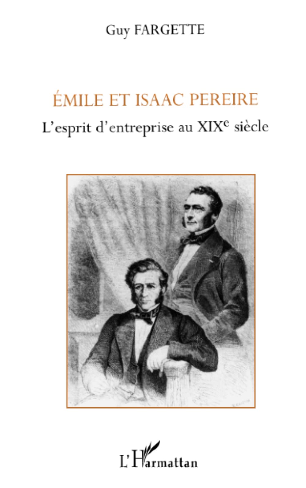 EMILE ET ISAAC PEREIRE: L'ESPRIT D'ENTREPRISE AU XIXÈ SIÈCLE Politics & History
