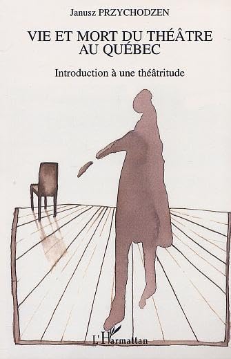 Vie et Mort du Theatre au Quebec Introduction a une Th book
