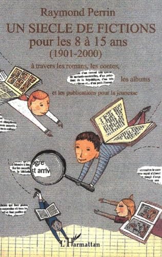 UN SIÈCLE DE FICTIONS POUR LES 8 À 15 ANS (1901-2000): à travers les romans, les contes, les albums et les publications pour la jeunesse Contemporary literature