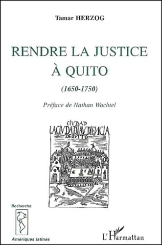 Rendre la justice a quito (1650-1750) book