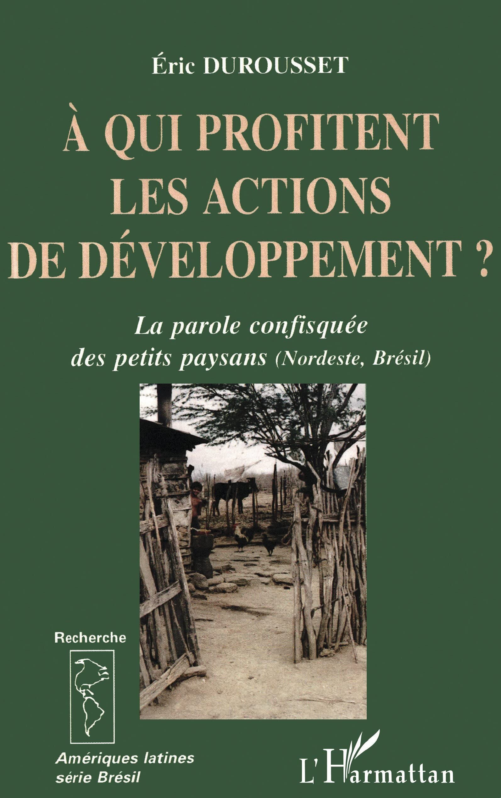 A QUI PROFITENT LES ACTIONS DE DEVELOPPEMENT ? LA PAROLE CONFISQUEE DES PETITS PAYSANS, NORDESTE, BRESIL book