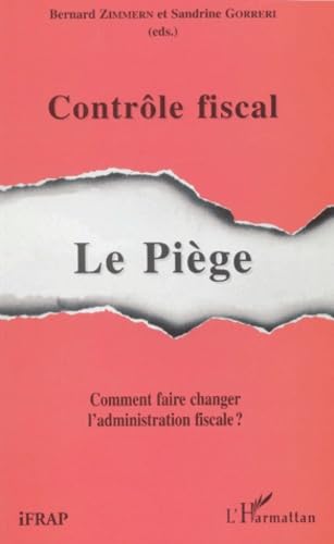 Controle fiscal. le piege : comment faire changer l'administration fiscale book