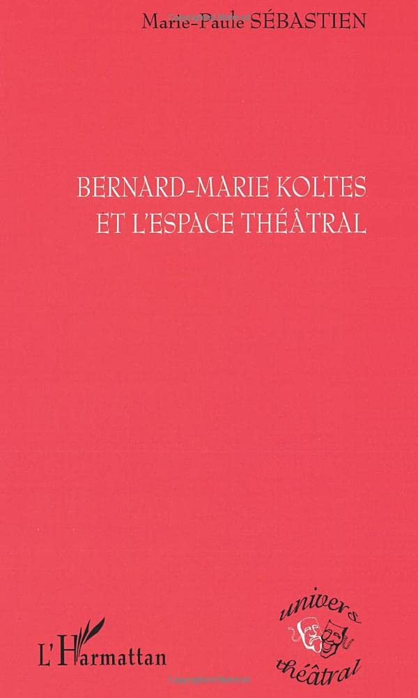 BERNARD-MARIE KOLTES ET L'ESPACE THÉÂTRAL Drama
