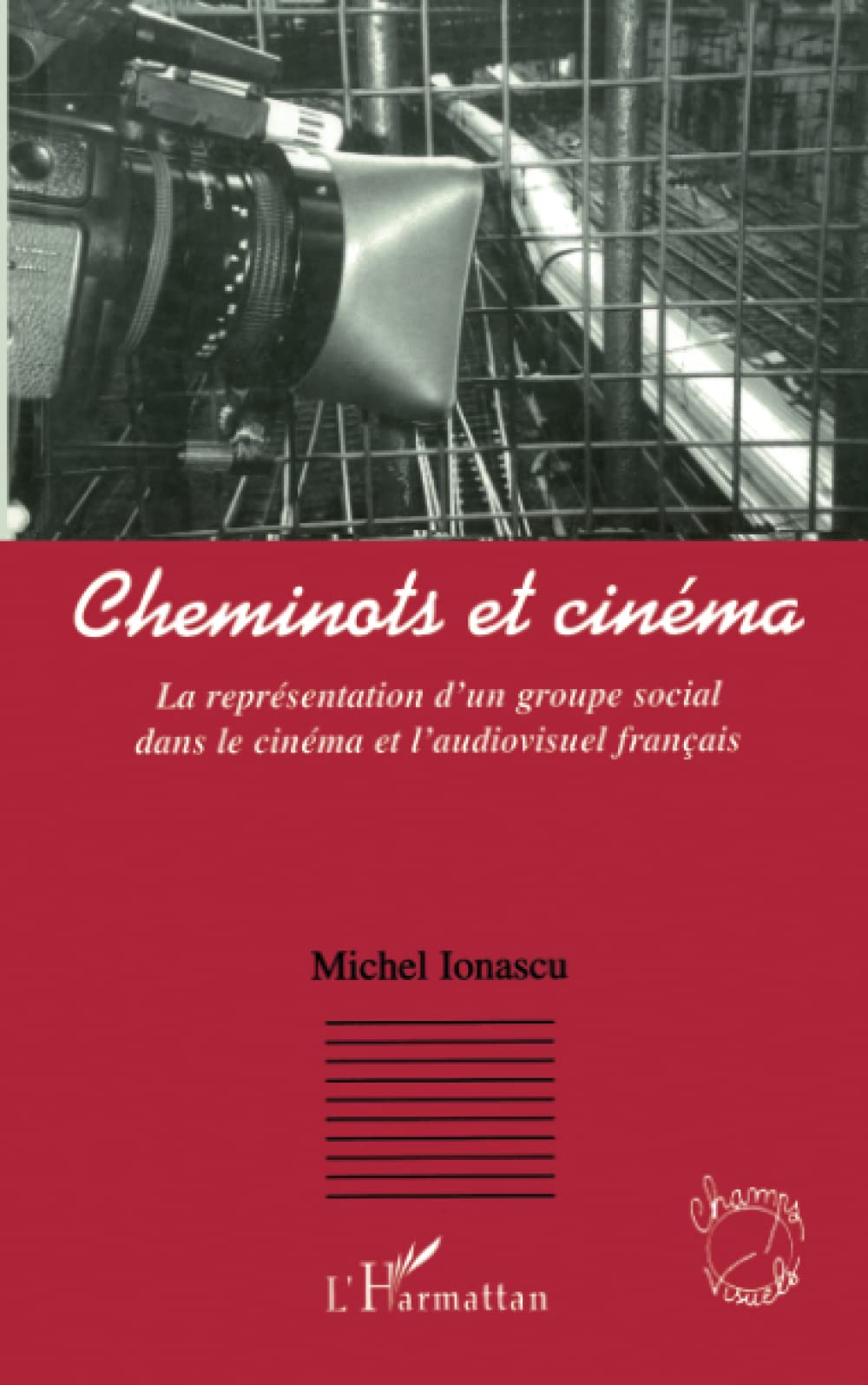 CHEMINOTS ET CINÉMA: La représentation d'un groupe social dans le cinéma et l'audiovisuel français book
