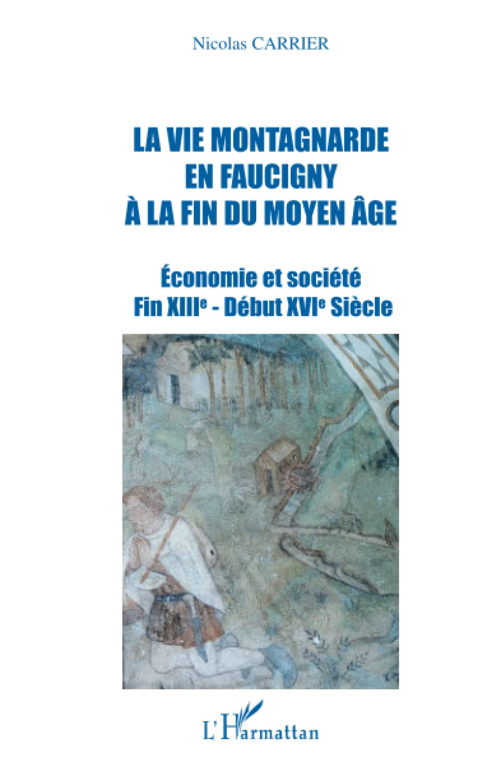 LA VIE MONTAGNARDE EN FAUCIGNY À LA FIN DU MOYEN-ÂGE: Economie et société Fin XIIIè - Début XVIè Siècle book