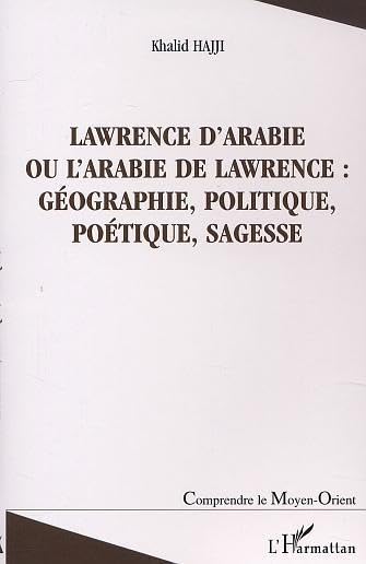 Lawrence(hajji)d'arabie ou l'arabie de lawrence : geographie politique poetique s book