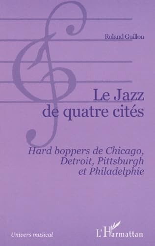 LE JAZZ DE QUATRE CITÉS: Hard boppers de Chicago, Detroit, Pittsburgh et Philadelphie Arts & Music