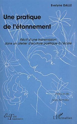 Pratique de l'etonnement (une) recit d'une transmission dans un atelier d'ecritur: Récit d'une transmission dans un atelier d'écriture poétique à l'école Learning & Reference