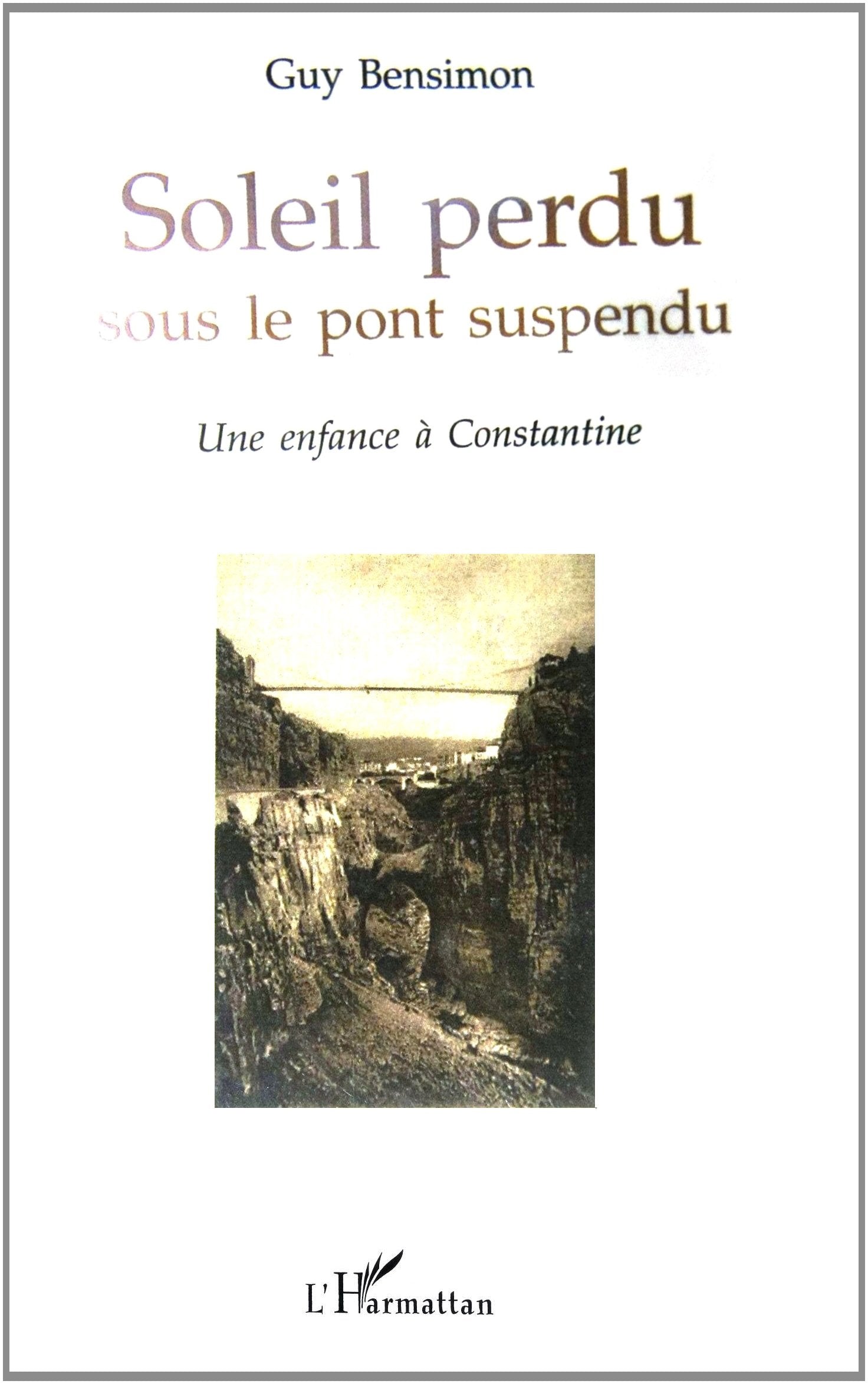 Soleil perdu sous le pont suspendu : une enfance à Constantine book