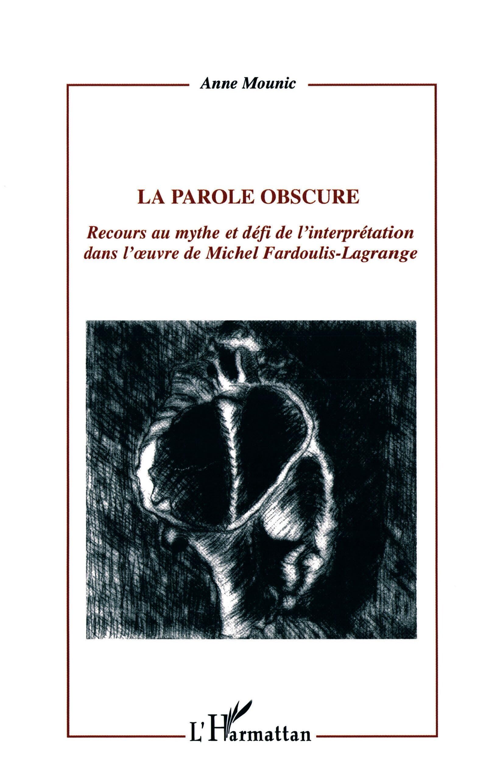 LA PAROLE OBSCURE: Recours au mythe et défi de l'interprétation dans l'œuvre de Michel Fardoulis-Lagrange: Recours au mythe et défi de l'interprétation dans l' uvre de Michel Fardoulis-Lagrange Contemporary literature Books