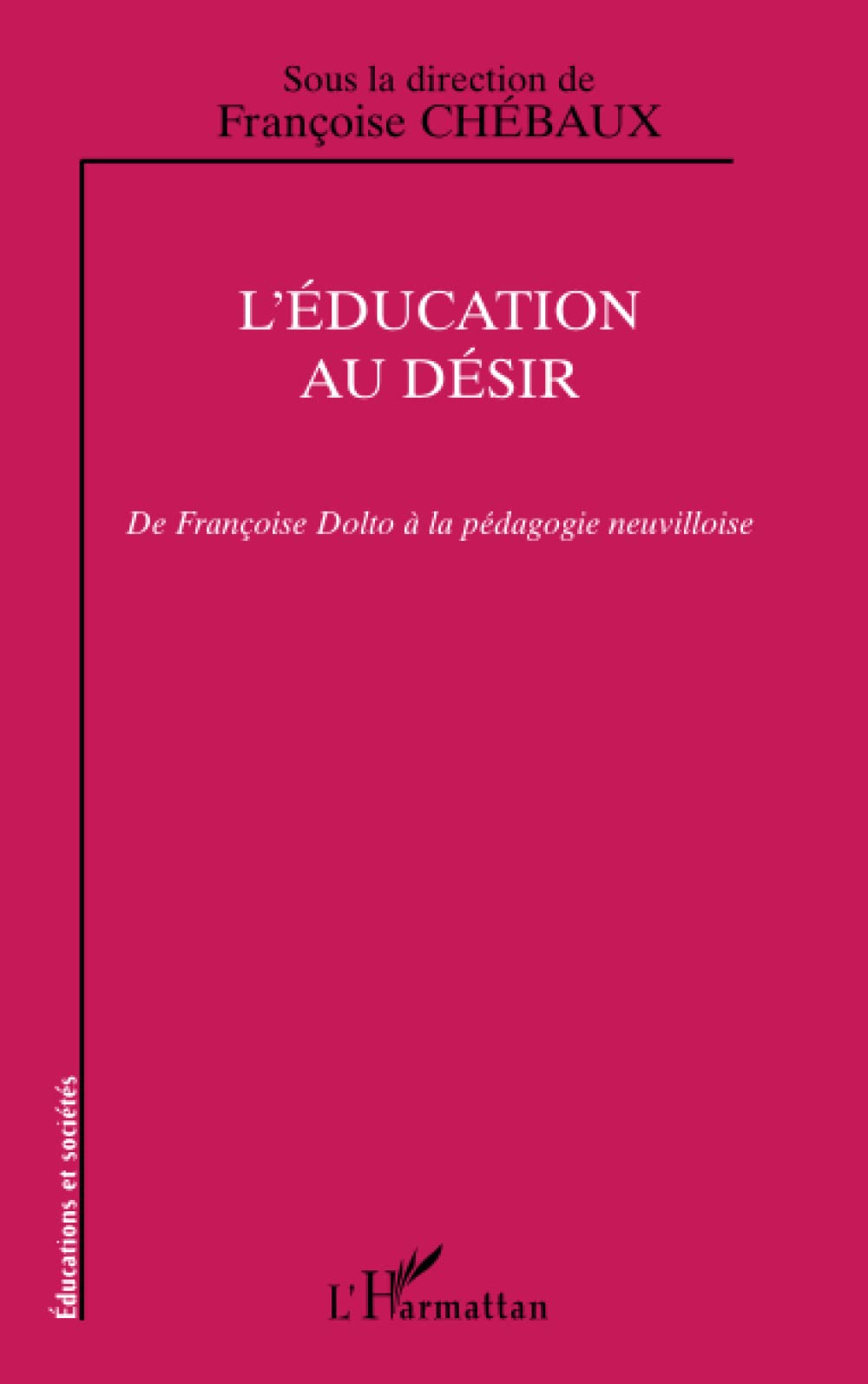 L'ÉDUCATION AU DÉSIR: De Françoise Dolto à la pédagogie neuvilloise Social Sciences