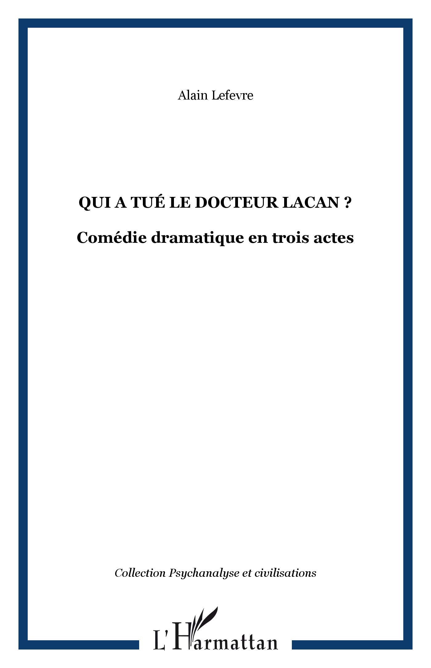 Qui a Tue le Docteur Lacan ? Comedie Dramatique en Tro: Comédie dramatique en trois actes Psychology