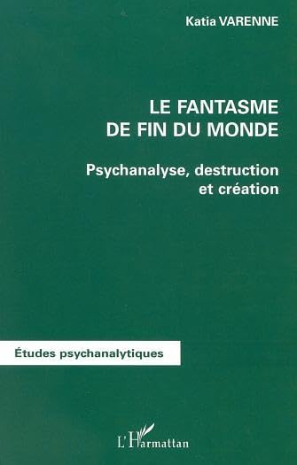 Fantasme de fin du monde (le) psychanalyse destruction et creation book
