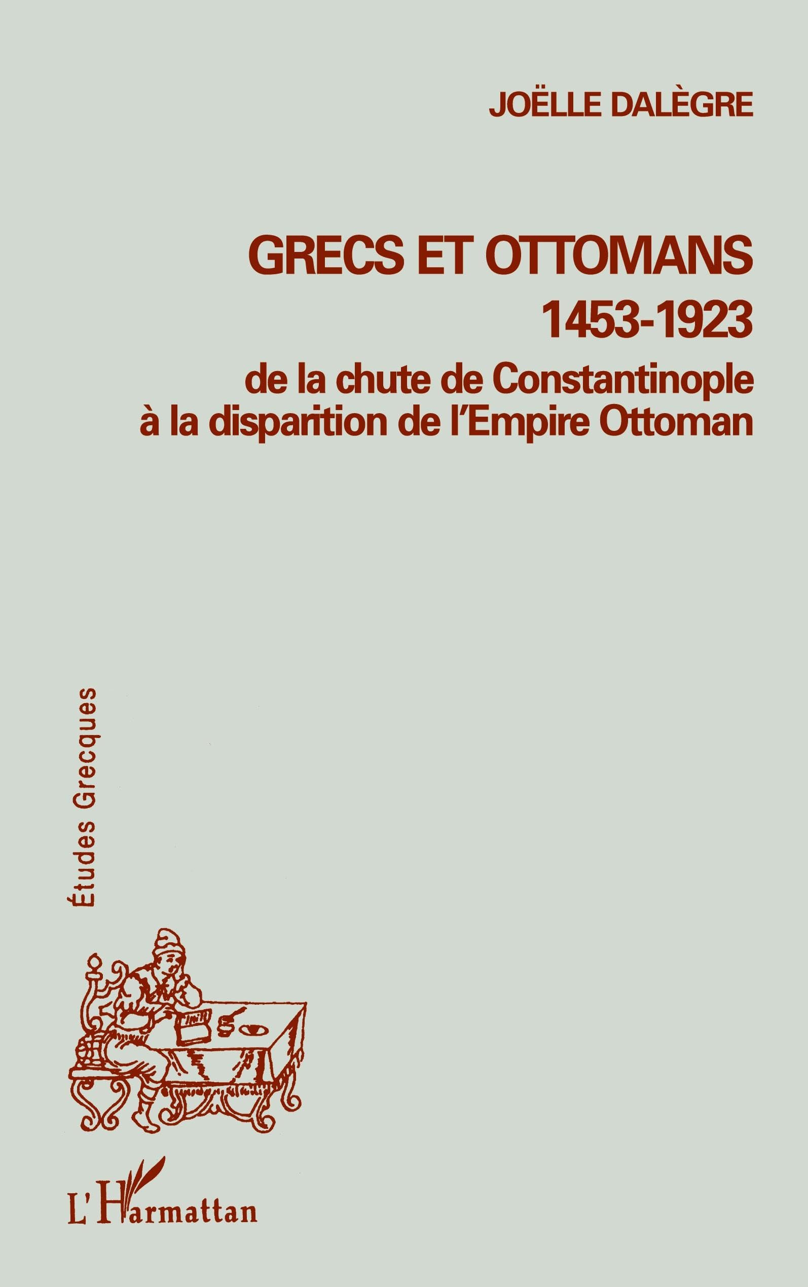 GRECS ET OTTOMANS 1453-1923: De la chute de Constantinople à la disparition de l'Empire Ottoman Politics & History