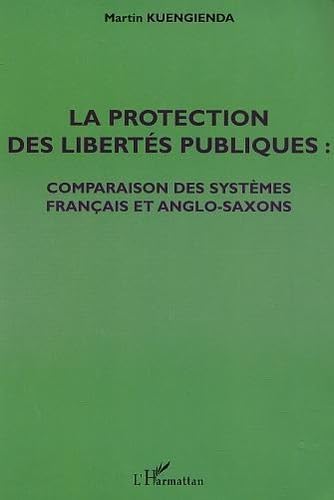 LA PROTECTION DES LIBERTES PUBLIQUES : COMPARAISON DES SYSTEMES FRANCAIS ET ANGLO-SAXONS book