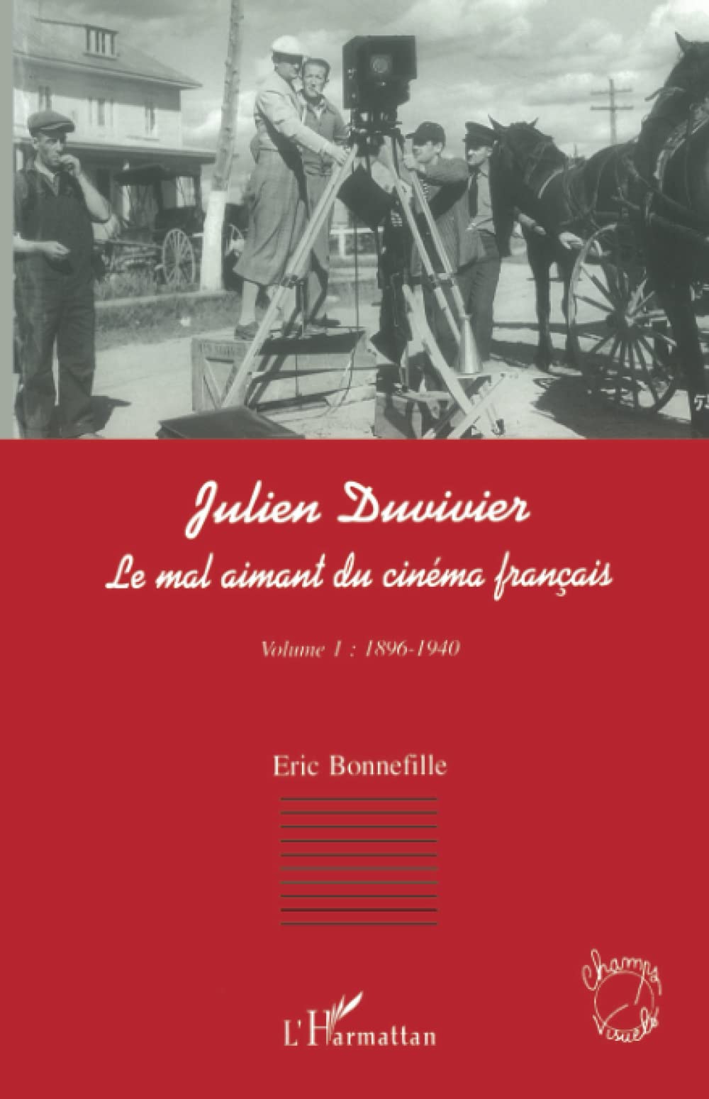 JULIEN DUVIVIER LE MAL AIMANT DU CINÉMA FRANÇAIS: Volume 1 : 1896-1940 Photography