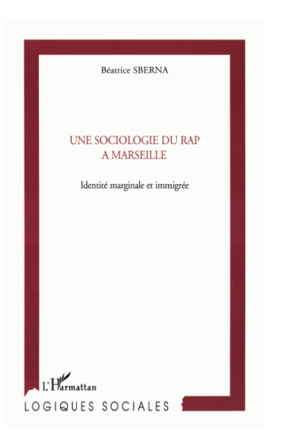 UNE SOCIOLOGIE DU RAP À MARSEILLE: Identité marginale et immigrée Arts & Music
