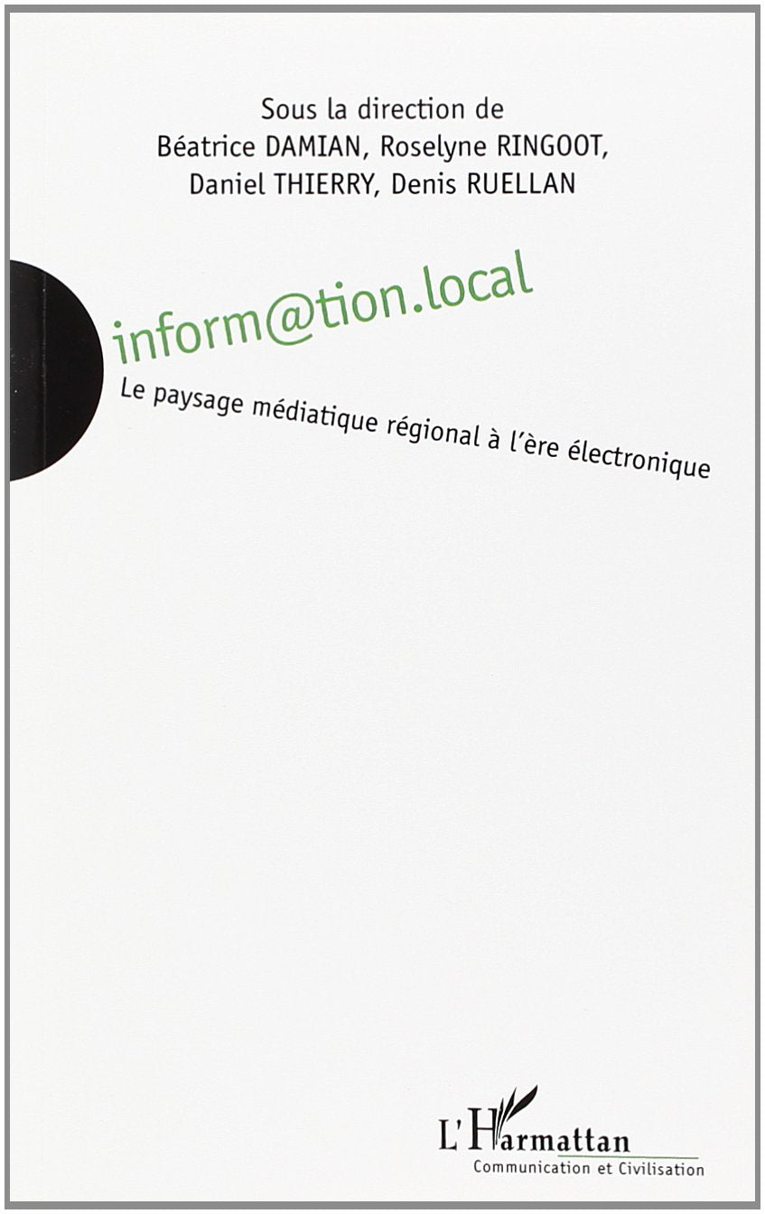 INFORM@TION LOCALE. LE PAYSAGE MEDIATIQUE REGIONAL A L'ERE ELECTRONIQUE book
