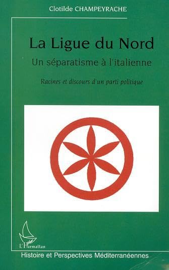 Ligue du nord (la) un separatisme a l'italienne racine: Racines et discours d'un parti politique Social Sciences