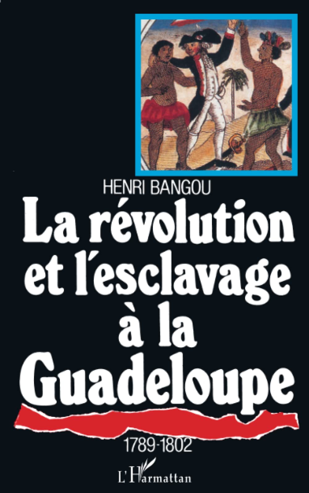 LA RÉVOLUTION ET L'ESCLAVAGE À LA GUADELOUPE 1789-1802 Reference Books