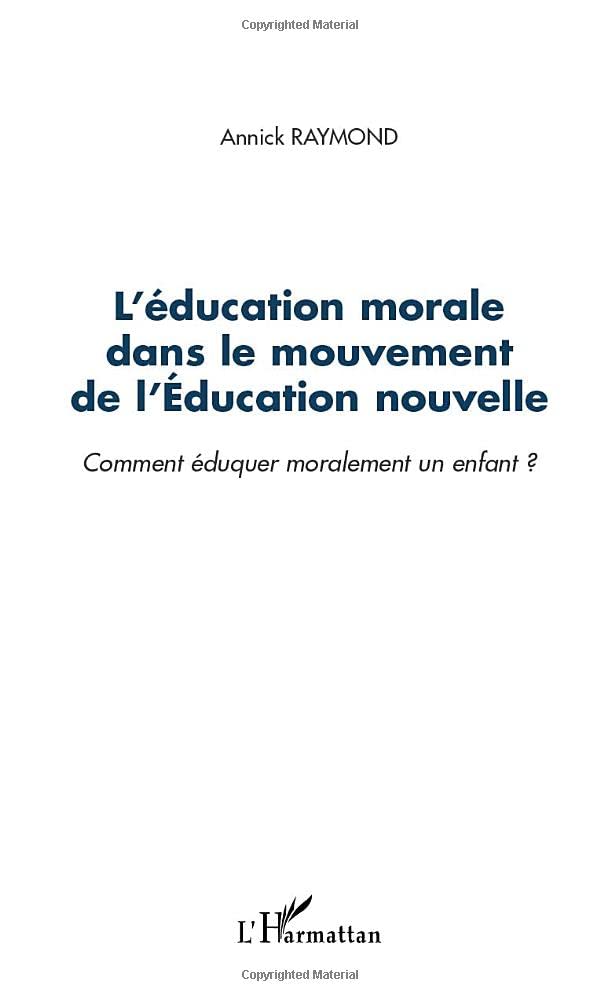 L'ÉDUCATION MORALE DANS LE MOUVEMENT DE L'ÉDUCATION NOUVELLE: Comment éduquer moralement un enfant ? Learning & Reference