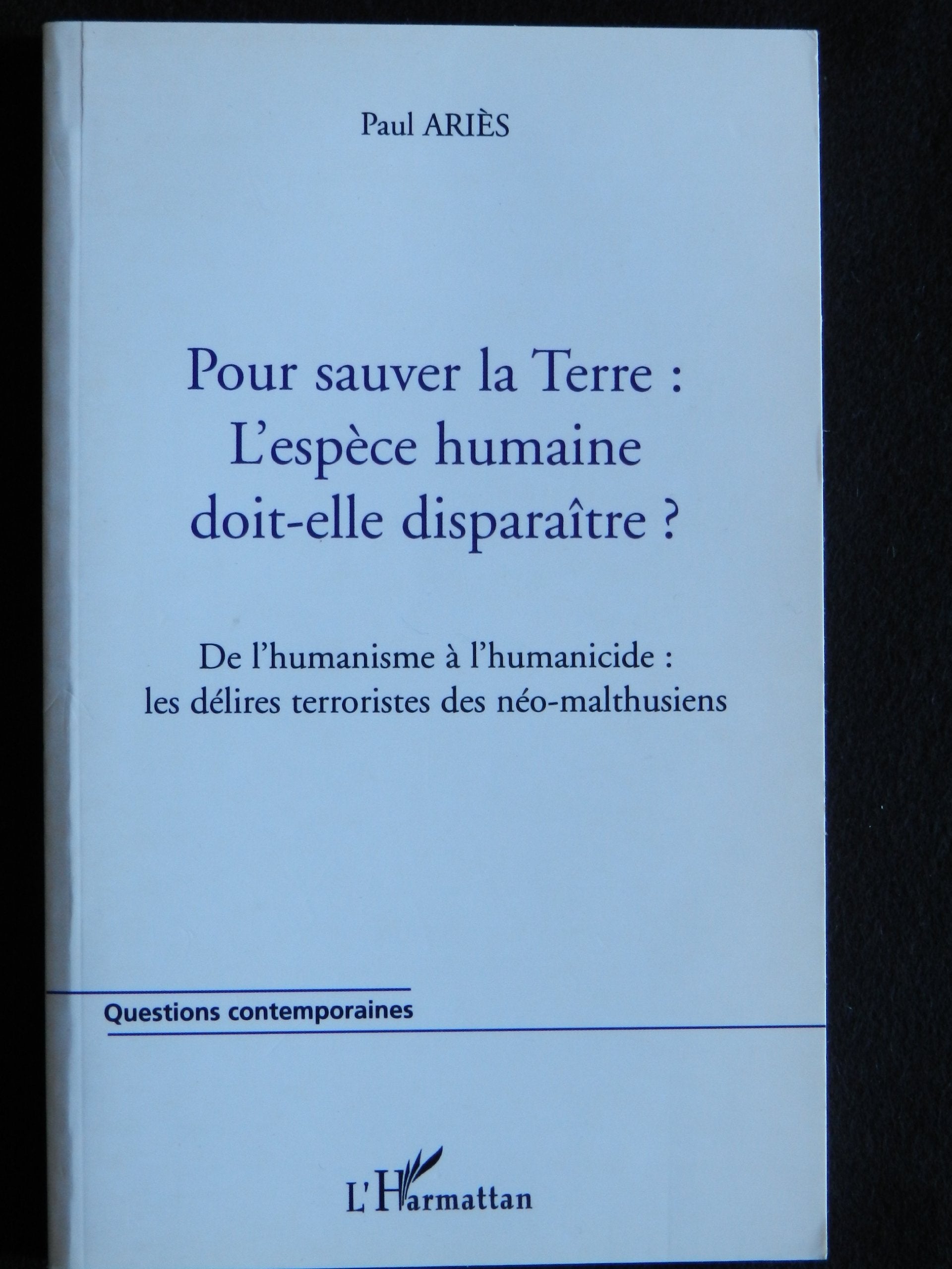 Pour sauver la TERRE : L'ESPÈCE HUMAINE DOIT-ELLE DISPARAÎTRE ?: De l’humanisme à l’humanicide : les délires terroristes des néo-malthusiens Law