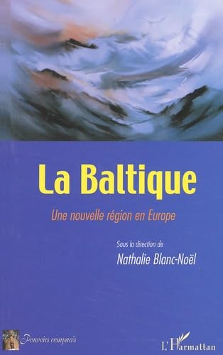 La Baltique. Une nouvelle région en Europe Politics & History