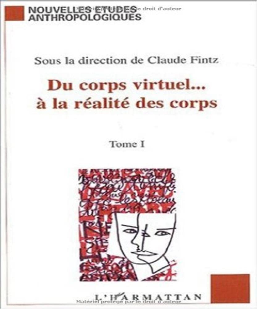 Du corps virtuel... à la réalité des corps. Tome 1 Social Sciences