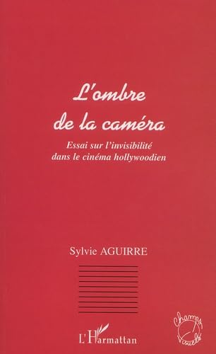 L'ombre de la caméra. Essai sur l'invisibilité dans le cinéma hollywoodien Photography