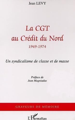Cgt au Credit du Nord 1949-1974 (la).un Syndicalisme d book